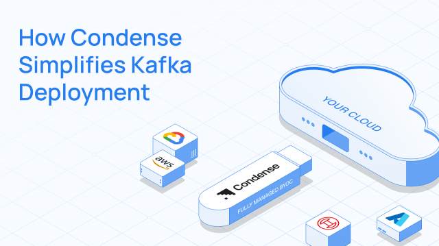 Condense Simplifies Kafka Deployment